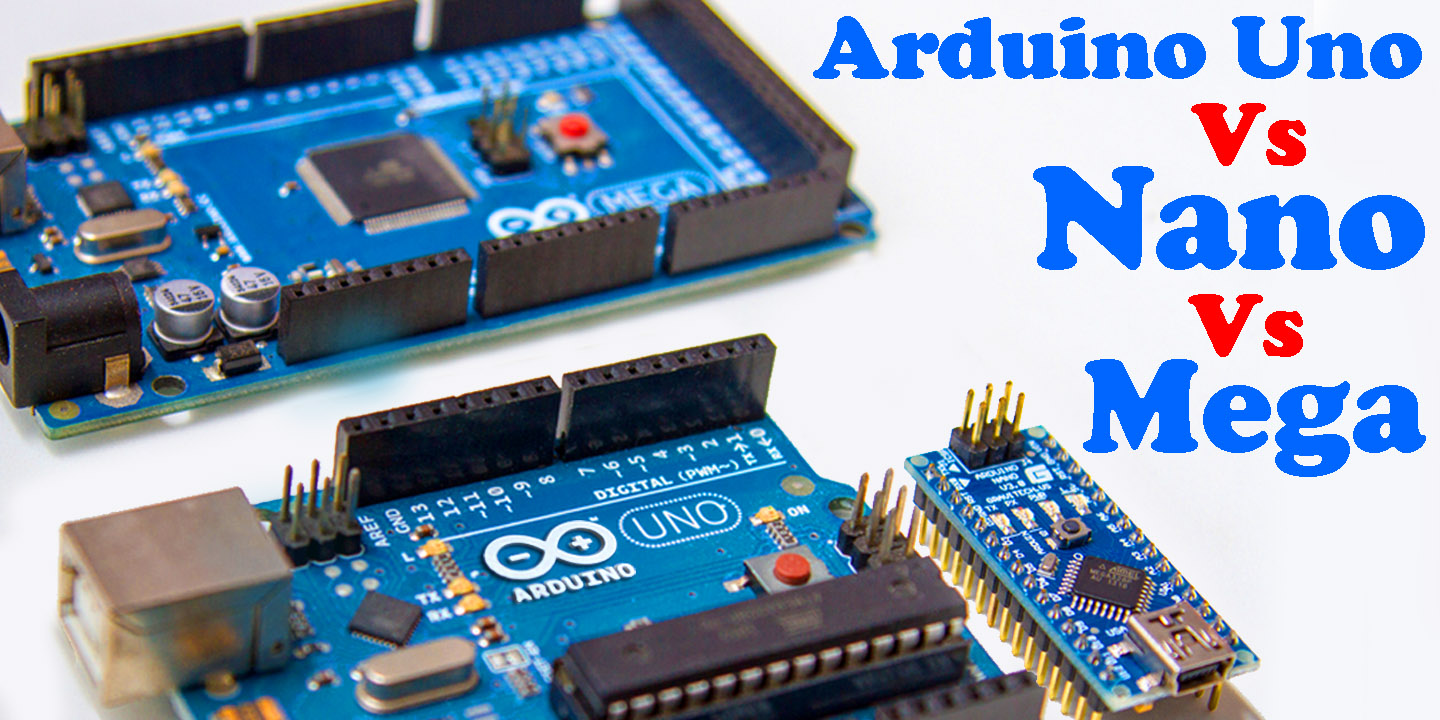 Arduino Uno Vs Nano Vs Mega