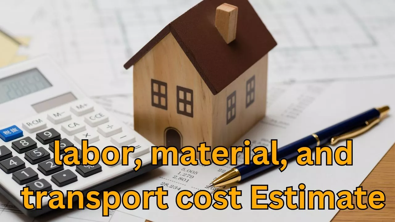 labor costs, material costs, and transport costs Estimating
